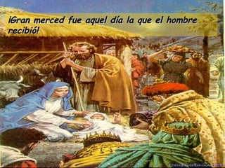 ¡Gran merced fue aquel día la que el hombre recibió! 