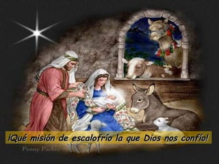 ¡Qué misión de escalofrío la que Dios nos confío! 