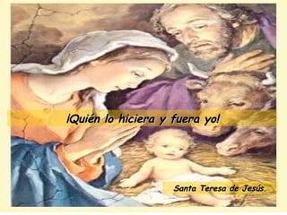 ¡Quién lo hiciera y fuera yo! Santa Teresa de Jesús. 