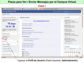 Pasos para Ver / Enviar Mensajes por el Campus Virtual PASO 1 Ingresar al  Perfil de Usuario  (Panel izquierdo:  Administración ) 