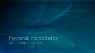 Povratak na početak
PUT U NEPOZNATO. INFLACIJA.
 