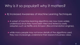 Why is it so popular? why it matters?
 B) Increased Awareness of Machine Learning Techniques
 A subset of machine learni...