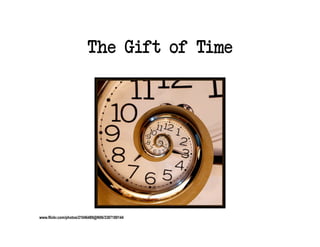 The Gift of Time




www.flickr.com/photos/21046489@N06/3387189144
 
