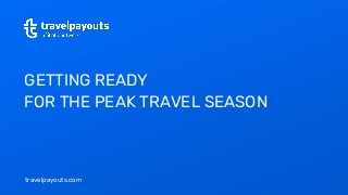 travelpayouts.com
GETTING READY
FOR THE PEAK TRAVEL SEASON
 