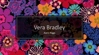 Vera Bradley
Avery Riggs
 