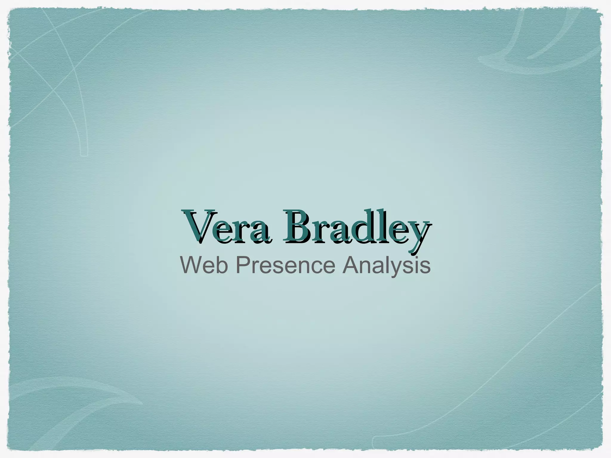 Vera Bradley
Web Presence Analysis