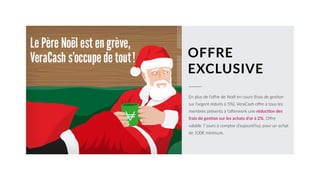 OFFRE
EXCLUSIVE
En plus de l’oﬀre de Noël en cours (frais de gesUon
sur l’argent réduits à 5%), VeraCash oﬀre à tous les
membres présents à l’a|erwork une réduceon des
frais de geseon sur les achats d’or à 2%. Oﬀre
valable 7 jours à compter d’aujourd’hui, pour un achat
de 100€ minimum.
 