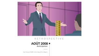 R E T R O S P E C T I V E
AOÛT 2008
Jean-François FAURE crée le blog L’Or et L’Argent.
Anticipation
 