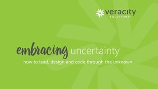 CONFIDENTIAL © 2016
how to lead, design and code through the unknown
uncertainty
 