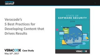 1
Veracode’s
5 Best Practices for
Developing Content that
Drives Results
Case Study
May 16th, 2017
 