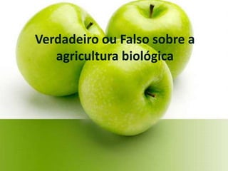 Verdadeiro ou Falso sobre a agricultura biológica 