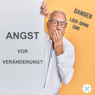 ANGST
VOR
VERÄNDERUNG?
DANGER
-
LOCK DOWN
-
Zone
 