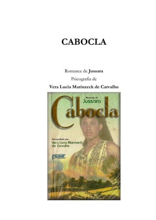 CABOCLA
Romance de Jussara
Psicografia de
Vera Lucia Marinzeck de Carvalho

 