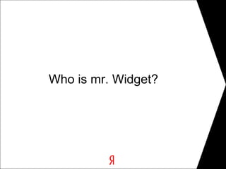 Who is mr. Widget?
 