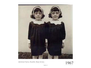 Identical Twins , Roselle, New Jersey 1967 • • •• 