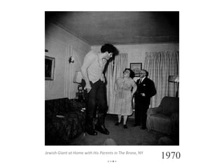 Jewish Giant at Home with His Parents in The Bronx , NY 1970 •• • • 