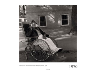 Masked Woman in a Wheelchair , PA 1970 ••• • 