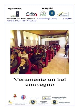 Universal Round Table Conference – Un evento italiano per i giovani “ IL LAVORO”
FOLIGNO: 11 Gennaio 2014 – Palazzo Trinci

Veramente un bel
convegno

 