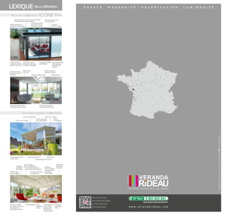 D E S I G N C O N F O R T P E R F O R M A N C E D U R A B I L I T É
COLLECTIONS
CATALOGUE
E S P A C E M O D E R N I T É V A L O R I S A T I O N L U M I N O S I T ÉLEXIQUE DE LA VÉRANDA
Pour les autres collections
Plafond extérieur en
membrane d’étanchéité
Serrure 1 ou 3 points
Renfort dans
panne sablière
Plafond isolation
intérieure en laine
minérale
Brise soleil : deux
modèles, lames ﬁxes
ou lames orientables
Muret Bois isolant avec
habillage lambris intérieur
Busette d’évacuation
eau pluviale
Embout en sifflet
des capots ﬁxés sous
les chevrons et
qui intégre les spots
Vitrage faiblement émissif
Lanterneau double
pente pour encore
plus de luminosité
Cache coupe pour
plus d’esthétisme
Spots intégrés
(leds ou halogènes)
+ Commande à distance
+ Avec option de domotique
Différentes
épaisseurs
en toiture
Vitrage contrôle solaire
Coulisses de volets
démontables
Isolation phonique et
thermique performante
Verrouillage serrure
Tôle d’habillage Grille
ventilation
haute
Matériaux
recyclables
à 99%
Cadre assemblé
avec double
equerre dans
les angles en
coupe d’onglet
Chassis Fixe
Corniche
acrotère design
Option
moustiquaire
Plaque de
toiture à hautes
caractéristiques
mécanique
et thermique
Plafond tendu
Muret Bois isolant
avec habillage
bardage bois
extérieur
Capot de poteau qui peut aussi dissimuler
l’évacuation des eaux pluviales
Corniche décorative
Câblages
dissimulés
des spots
Cadre bi-rails
ou tri-rails
Lame d’air entre volet
et la menuiserie
Choix des couleurs
Ossature résistante
en aluminium
Baie coulissante
jusqu’à 6 vantaux
Vue
extérieure
Vue
extérieure
Vue
intérieure
Vue
intérieure
Coffre de volets
roulants carré pour
plus de modernité
Pour la collection ICÔNE TH+
w w w . v e r a n d a r i d e a u . c o m
APPEL GRATUIT DEPUIS UN POSTE FIXE
Retrouvez toutes
nos collections grâce
à notre ﬂashcode
Véranda Rideau
Année2013-Conception-création:mjagroupe-Créditsphotos:/JacquesAuvinet.
 