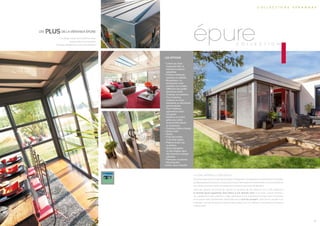 la ligne vérandA, le look design
épure se caractérise par des lignes fluides et élégantes. Conjuguées à la technicité et à l’isolation
qu’elle propose, Épure est le nouvel atout charme des maisons traditionnelles et contemporaines,
son design donnant cachet et modernité à n’importe quel type d’habitation.
Avec ses options de formes de toitures et sa pente de 5% minimum (10 à 12% maximum),
la véranda Épure s’apparente, dans l’allure, à une véranda Icône. Si le rendu « toiture terrasse »
est visuellement bien présent, il s’agit cependant d’une impression trompe l’oeil, l’inclinaison
de la toiture étant parfaitement dissimulée par la corniche acrotère. Cette astuce visuelle a un
avantage : celui de proposer un aspect toiture plate à un coût inférieur à l’extension toit terrasse
traditionnelle.
c o l l e c t i o n
épure
c o l l e c t i o n s v é r a n d a s
Les plus de la véranda éPURE
• Un design unique qui modernise votre
maison grâce à son acrotère
• S’intègre parfaitement à tout type d’habitat
11 12
Les options
• Coloris au choix
(nuanciers RAL et
solutions couleurs
adaptées).
• Finitions brillantes,
satinées ou sablées.
• Bicoloration. La
bicoloration rend
possible une couleur
différente des profils
aluminium entre
l’intérieur et l’extérieur.
Pour l’intérieur,
couleurs au choix,
standards ou décoration
personnalisée.
Pour l’extérieur,
agrémentez selon
vos goûts.
• Isolation et confort
grâce aux volets
roulants électriques
en aluminium.
• Traverses d’allure design.
• Brises soleil.
• Stores.
• Puits de lumière
à contrôle solaire.
• Plafond tendu mat
ou brillant.
• Spots halogènes
ou led intégrés dans
des chevrons à design
tubulaire.
• Panneaux occultants
• Moustiquaire
Autres, nous consulter.
 