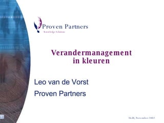 Verandermanagement in kleuren Leo van de Vorst Proven Partners Delft, November 2002 