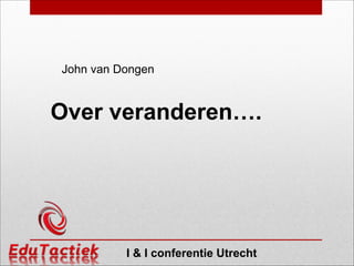 John van Dongen

Over veranderen….

I & I conferentie Utrecht

 