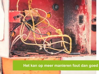 Het kan op meer manieren fout dan goed
 