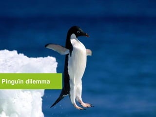 • http://www.youtube.com/watch?v=3H2FLRUt
dmU
Pinguïn dilemma
 