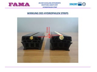 AN DER SCHALUNG INTEGRIERTE
DICHTUNG UG027A MIT
HYDROPHILEM STRIP
4mm
WIRKUNG DES HYDROPHILEN STRIPS
 