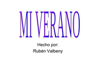 Hecho por:
Rubén Valbeny
 