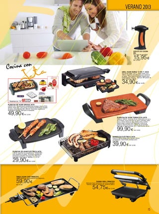 15
VERANO 2013
PLANCHA DE ASAR ELÉCTRICA JATA
1.000 W. Superficie lisa antiadherente “DURASTONE”.
Gran resistencia al rayado. Termostato regulable de
temperatura extraíble. Asas toque frío. Apta para
lavavajillas. Fácil limpieza. Medidas: 27 x 22 cm.
29,90€Ref. 22.454
PANINI GRILL princess
Ideal para hacer sándwiches, asar carnes, pescados,
mariscos, verduras, patatas, etc…Potencia 2200 w.
54,75€Ref. 22.436
TABLA ASAR CHEF PRINCESS
2500W. 26x46 cm. La más potente de su segmento.
59,90€
Ref. 22.435
PLANCHA DE ASAR GR555A JATA
2.500 W. 230 V. Recubrimiento antiadherente ecológico libre de PFOA.
Sistema “Super Diet”. Para inclinar la superficie facilitando la recogida
de grasa y salsas.Medidas 460 x 280 mm. Termostato regulable de
temperatura extraíble. Apta para el lavavajillas.
49,90€Ref. 22.453
GRILL ASAR DOBLE “3 EN 1” JATA
Grill de asar doble “3 en 1”. Placas mixtas: 270 x
140mm. Superficie anti-adherente gran resistencia
al rayado. Placa superior ajustable, especial para
hamburguesas, entrecot… Apertura 180º.presion de
asado uniforme. 1.000 W.
34,90€Ref. 22.455
PLANCHA DE ASAR TERRACOTA JATA
Potencia 1.600 W. Grosor de 20 mm. Inalterable en el uso y
en el tiempo. Cocina todo tipo de carnes y pescados. Sabor
único y natural. Nunca se raya. Admite corte a cuchillo.
Nada se pega. Limpieza total. Regulador continuo de
potencia. Asas de toque frío. Conector de red extraíble.
Fabricado en España. Voltaje 230 V. Superficie 46 x 28 cm.
99,90€ Ref. 22.452
BARBACOA ELÉCTRICA JATA
Potencia 2.400 W voltaje 230 v. Parrilla 2 alturas
carne/pescado. Desmontable. Bandeja acero
inoxidable.
39,90€ Ref. 22.456
SOPLETE DE COCINA
IRIS
Con cierre de seguridad.
15,95€Ref. 22.653  
Cocina con
 