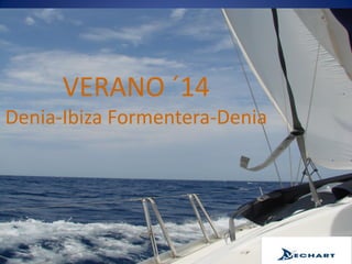 VERANO ´14
Denia-Ibiza Formentera-Denia
 