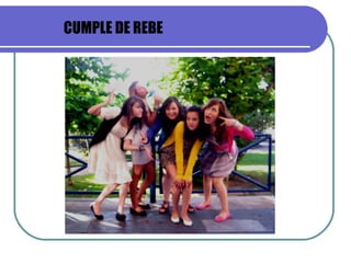 CUMPLE DE REBE   