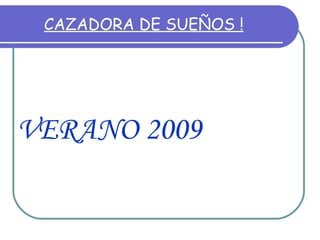 CAZADORA DE SUEÑOS ! VERANO 2009 