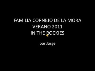 FAMILIA CORNEJO DE LA MORAVERANO 2011IN THE ROCKIES por Jorge 