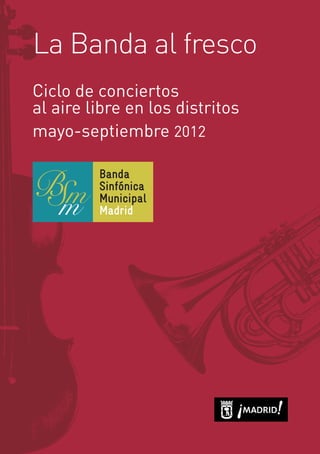 La Banda al fresco
Ciclo de conciertos
al aire libre en los distritos
mayo-septiembre 2012
 