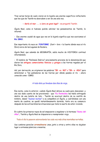 Tras varias horas de vuelo vieron en la lejanía una enorme superficie reflectante
que los ojos de Taetón no abarcaban a ve...
