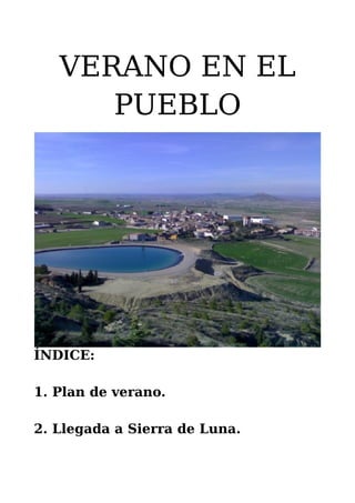VERANO EN EL
PUEBLO
ÍNDICE:
1. Plan de verano.
2. Llegada a Sierra de Luna.
 