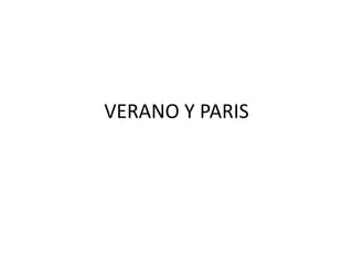 VERANO Y PARIS
 