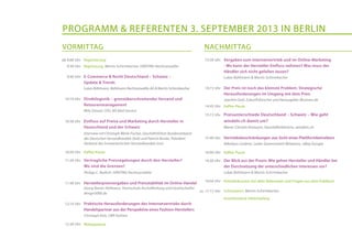 programm & Referenten 3. september 2013 in berlin
E-Commerce & Recht Deutschland – Schweiz –
Update & Trends
Lukas Bühlmann, Bühlmann Rechtsanwälte AG & Martin Schirmbacher
Direktlogistik – grenzüberschreitender Versand und
Retourenmanagement
Milo Stössel, CEO, MS Mail Service
Einfluss auf Preise und Marketing durch Hersteller in
Deutschland und der Schweiz
Interview mit Christoph Wenk-Fischer, Geschäftsführer Bundesverband
des Deutschen Versandhandels (bvh) und Patrick Kessler, Präsident
Verband des Schweizerischen Versandhandels (vsv)
Kaffee-Pause
Vertragliche Preisregelungen durch den Hersteller?
Wo sind die Grenzen?
Philipp C. Redlich, HÄRTING Rechtsanwälte
Herstellerpreisvorgaben und Preisstabilität im Online-Handel
Georg Rainer Hofmann, Hochschule Aschaffenburg und Gesellschafter
design3000.de
Praktische Herausforderungen des Internetvertriebs durch
Handelspartner aus der Perspektive eines Fashion-Herstellers
Christoph Kalt, CBR Fashion
Mittagspause
Vorgaben zum Internetvertrieb und im Online-Marketing
- Wo kann der Hersteller Einfluss nehmen? Was muss der
Händler sich nicht gefallen lassen?
Lukas Bühlmann & Martin Schirmbacher
Der Preis ist noch das kleinste Problem: Strategische
Herausforderungen im Umgang mit dem Preis
Joachim Graf, Zukunftsforscher und Herausgeber iBusiness.de
Kaffee-Pause
Preisunterschiede Deutschland – Schweiz – Wie geht
windeln.ch damit um?
Marie-Christin Kamann, Geschäftsführerin, windeln.ch
Vertriebsbeschränkungen aus Sicht eines Plattformbetreibers
Nikolaus Lindner, Leiter Government Relations, eBay Europe
Kaffee-Pause
Der Blick aus der Praxis: Wie gehen Hersteller und Händler bei
der Durchsetzung der unterschiedlichen Interessen vor?
Lukas Bühlmann & Martin Schirmbacher
Paneldiskussion mit allen Referenten und Fragen aus dem Publikum
Schlusswort, Martin Schirmbacher
anschliessend Sektempfang
Registrierung 	
Begrüssung, Martin Schirmbacher, HÄRTING Rechtsanwälte 	
ab 9:00 Uhr
9:30 Uhr
9:40 Uhr
10:10 Uhr
10:30 Uhr
10:50 Uhr
11:20 Uhr
11:40 Uhr
12:10 Uhr
12:30 Uhr
13:30 Uhr
14:15 Uhr
14:45 Uhr
15:15 Uhr
15:40 Uhr
16:00 Uhr
16:30 Uhr
16:50 Uhr
ca. 17:15 Uhr
vormittag Nachmittag
 