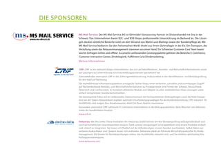 Die sponsoren
MS Mail Service: Die MS Mail Service AG ist führender Outsourcing-Partner im Distanzhandel mit Sitz in der
Schweiz. Das Unternehmen bietet B2C- und B2B-Shops professionelle Unterstützung im Backend an. Die Lösun-
gen decken sämtliche Bereiche rund um den Versand von Waren und Mailings sowie der Kundenpflege ab. Mit
MS Mail Service bedienen Sie den helvetischen Markt direkt aus Ihrem Zentrallager in der EU. Der Transport, die
Verzollung sowie das Retourenmanagement stammen aus einer Hand. Ein Schweizer Customer Care Team beant-
wortet Anfragen online und offline. Zu unserer umfassenden Leistungspalette gehören die Bereiche E-Commerce,
Customer Interaction Center, Direktlogistik, Fulfillment und Direktmarketing.
Weitere Informationen
CRIF: CRIF ist ein weltweit tätiges Unternehmen, das sich auf Identifikations-, Bonitäts- und Wirtschaftsinformationen sowie
auf Lösungen zur Unterstützung von Entscheidungsprozessen spezialisiert hat.
Internethändler unterstützt CIRF in der Zahlungsmittelsteuerung, insbesondere in der Identifikations- und Bonitätsprüfung
für den Kauf auf Rechnung.
Die marktführende Informationsplattform ermöglicht Online-Shops einen einfachen, schnellen und zuverlässigen Zugriff
auf flächendeckende Bonitäts- und Wirtschaftsinformationen zu Privatpersonen und Firmen der Schweiz, Deutschland,
Österreich und Liechtenstein. Es bestehen zahlreiche Module und Adapter zu allen marktüblichen Shop-Lösungen sowie
einfach integrierbare Standardschnittstellen.
Der konsequente Fokus auf ein umfassendes Datenuniversum mit hochqualitativen Verknüpfungen sowie die hohe Kompe-
tenz bei der Daten-Interpretation ergeben optimale Entscheidungsgrundlagen für die Kundenbeurteilung. CRIF reduziert Ihr
Ausfallrisiko und steigert Ihre Annahmequote, damit Sie Ihren Gewinn maximieren.
Ausserdem unterstützt CRIF zahlreiche E-Commerce-Unternehmen in der Betrugsprävention, beim Waschen von Adressen,
sowie der Kundendaten-Analyse.
www.crif.ch
Deltavista: Mit den Order Check Produkten der Deltavista GmbH können Sie Ihre Bonitätsprüfung auftragsindividuell und
nach wirtschaftlichen Gesichtspunkten steuern. Dank unserer einzigartigen Serviceplattform sind unsere Produkte einfach
und schnell zu integrieren. Sie lassen sich flexibel auf die Anforderungen unserer Kunden zuschneiden. Selbst Daten aus
weiteren Auskunfteien und Ländern lassen sich einbinden. Deltavista stärkt als führende Wirtschaftsauskunftei Ihr Risiko-
management: Die Kosten für Bonitätsprüfungen sinken, das Ausfallrisiko reduziert sich, und Sie erhöhen gleichzeitig Ihre
Auftragsannahmequote.
www.deltavista.com
 