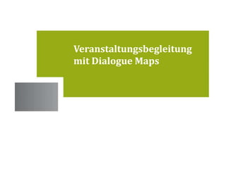 Standorte 
Veranstaltungsbegleitung 
mit Dialogue Maps 
 