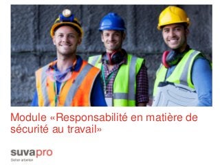 Module «Responsabilité en matière de
sécurité au travail»
 