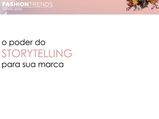o poder do
STORYTELLING
para sua marca
 