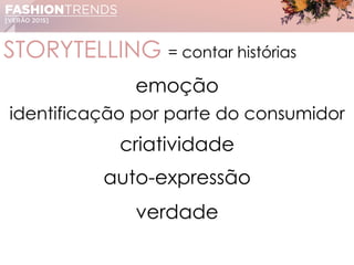 STORYTELLING = contar histórias
emoção
identificação por parte do consumidor
criatividade
auto-expressão
verdade
 