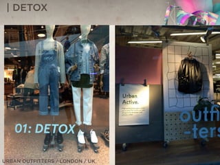 | DETOX
URBAN OUTFITTERS / LONDON / UK
 
