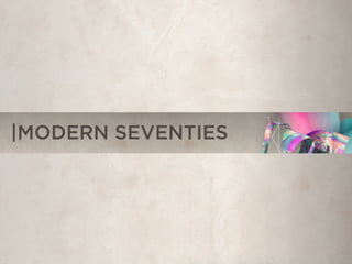 |MODERN SEVENTIES
 