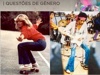 | QUESTÕES DE GÊNERO
 