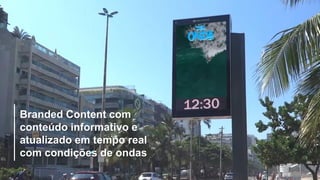 Branded Content com
conteúdo informativo e
atualizado em tempo real
com condições de ondas
 