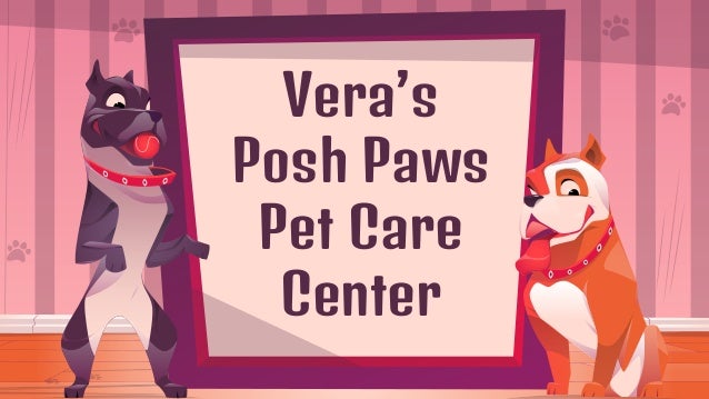 Vera’s
Posh Paws
Pet Care
Center
 
